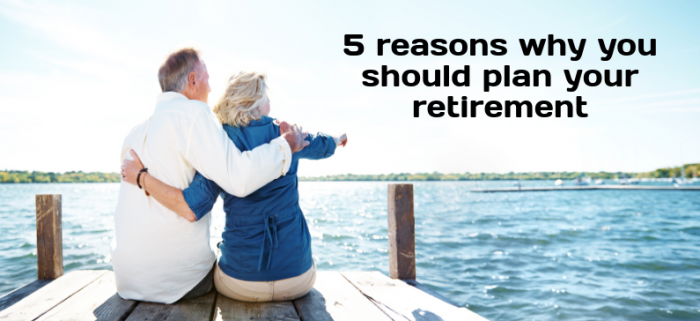 5 reasons why you should plan your retirement